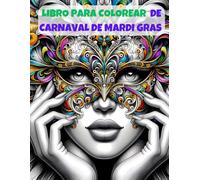Libro Para Colorear De Carnaval De Mardi Gras: Mardi Gras: Divertido libro de colorear, Mejora las habilidades artísticas y disfruta la magia del Carnaval
