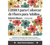 Libro para Colorear de Flores para Adultos con Frases Inspiradoras: 50 Diseños de Flores para Relajarse, Inspirarse y Encontrar la Calma Interior | Edición Bloom