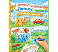 Libro para Colorear de Formas Grandes para Niños Pequeños: Aprendizaje temprano y descubrimiento de objetos, formas, animales y frutas de uso cotidiano, para niños de 3 a 5 años.