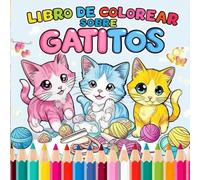 Libro para colorear de gatitos: Ideal para niños pequeños (2-8 años) por su ternura y desarrollo motor; también para adultos antiestrés y amantes de ... creativo y relajante con estética dulce.