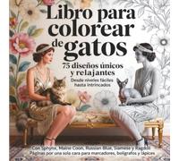 Libro para colorear de gatos. 75 diseños únicos y relajantes. Desde niveles fáciles hasta intrincados.: Con Sphynx, Maine Coon, Russian Blue, Siamese y Ragdoll