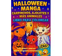 Libro para Colorear de Halloween estilo Manga para Niños y Adultos: Capibaras Kawaii, Ajolotes, Llamas y Animales Adorables de Halloween. 40+ Páginas Divertidas para Colorear en Estilo Anime.