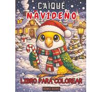 Libro para colorear de loros caique de Navidad: Aves festivas de las fiestas, escenas de paraíso invernal, páginas relajantes para aliviar el estrés ... de Navidad y perfecto para el calcetín.