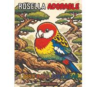 Libro para colorear de loros rosella: Rosellas orientales, carmesí, verdes y occidentales en escenas de aves australianas para adultos y niños, ... relajante y para amantes de las aves