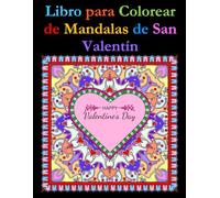 Libro para Colorear de Mandalas de San Valentín: Un Libro para Colorear con Datos Curiosos para Todas las Edades (Spanish Coloring Books)