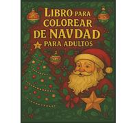 Libro para Colorear de Navidad para Adultos: Relájate y celebra la magia navideña con hermosos diseños para colorear