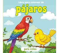 Libro para colorear de pájaros para niños: Pájaros para colorear Un mundo de colores para niños y niñas