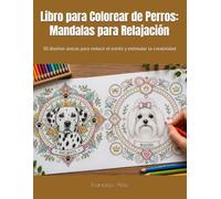 Libro para Colorear de Perros: Mandalas para Relajación: 30 diseños únicos para reducir el estrés y estimular la creatividad