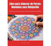 Libro para Colorear de Perros: Mandalas para Relajación: 30 diseños únicos para reducir el estrés y estimular la creatividad