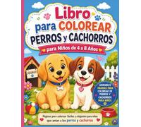 Libro para Colorear de Perros y Cachorros Adorables para Niños de 4 a 8 Años: Con Guías de Color en Cada Página | Más de 50 Lindos Diseños de Perros y ... para Niños y Niñas | Interior a Todo Color