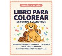 Libro para colorear de perros y cachorros: Para niños de 4 a 8 años · 50 dibujos adorables de perros y cachorros · Líneas gruesas y claras · Páginas impresas por una sola cara