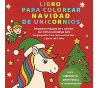Libro para Colorear de Unicornios Navidad - 50 páginas mágicas para colorear con motivos navideños para los pequeños fans de los unicornios a partir ... estimular la creatividad y la concentración