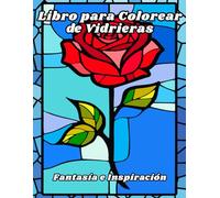 Libro para Colorear de Vidrieras Fantasía e Inspiración: Diseños para aliviar el estrés y relajarse, para adultos, personas mayores y adolescentes, ... mágicas, vitrales, unicornios ¡y mucho más!
