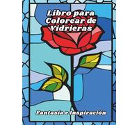 Libro para Colorear de Vidrieras Fantasía e Inspiración: Diseños para aliviar el estrés y relajarse, para adultos, personas mayores y adolescentes, ... mágicas, vitrales, unicornios ¡y mucho más!