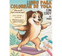 Libro para Colorear de Yoga con Cody el pastor australiano - ¡Colorear y Probar para Toda la Familia!: ¡Más de 20 ejercicios de yoga para colorear, ... (Yoga Malbücher mit Cody & Equine Yoga)