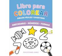 Libro Para Colorear, Dibujos Fáciles y Divertidos: Aprende el abecedario, los números y las formas coloreando