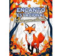Libro para colorear Encanto Estacional: Libro de Colorear Anti-estrés para Todas las Edades con Escenas Relajantes de Primavera, Verano, Otoño e Invierno