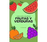 Libro Para Colorear Frutas y Verduras: Aprende los nombres de las frutas mientras coloreas - Actividades creativas para niños