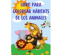 Libro para Colorear Hábitats de los Animales: Dónde Viven los Animales: ¡Una Experiencia de Aprendizaje Creativo para Niños!