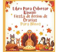 Libro para Colorear Kawaii: Fiesta de Acción de Gracias para Niños: ¡Celebra la temporada de gratitud con diversión para colorear al estilo kawaii!