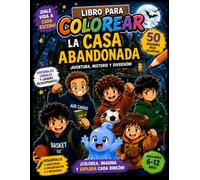 Libro para colorear La casa abandonada: 50 imágenes para colorear inspiradas en La casa abandonada con sus personajes. Libro infantil de misterio y aventura para niños de 6-12 años