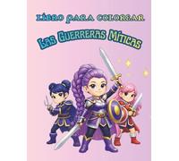 Libro para colorear: Las guerreras Míticas: Guerreras míticas y de fantasía: Libro para colorear con personajes valientes, estilos únicos y diseños ... de la magia, fantasía y el mundo mitológico
