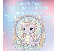 Libro para colorear lindo y acogedor - Sueños de dragón: Pequeños dragones, castillos, tesoros y aventuras de fantasía (Libros para Colorear Lindos y Acogedores para Niños)