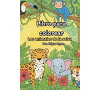 Libro para colorear los animales de la selva: diviertete coloreando