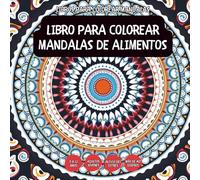 Libro Para Colorear Mandalas De Alimentos - Para niños, adolescentes, adultos y personas mayores, con diseños fáciles y sencillos para una relajación ... con diseños fáciles y sencillos para un)