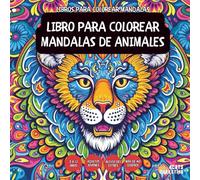 Libro Para Colorear Mandalas De Animales - Para niños, adolescentes, adultos y personas mayores, con diseños fáciles y sencillos para una relajación ... con diseños fáciles y sencillos para un)