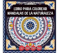 Libro Para Colorear Mandalas De La Naturaleza - Para niños, adolescentes, adultos y personas mayores, con diseños fáciles y sencillos para una ... con diseños fáciles y sencillos para un)