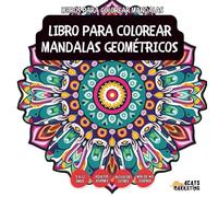 Libro Para Colorear Mandalas Geométricos - Para niños, adolescentes, adultos y personas mayores, con diseños fáciles y sencillos para una relajación ... con diseños fáciles y sencillos para un)