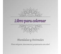 Libro para colorear: Mandalas y Animales: 196 diseños para adultos que buscan relajarse, liberar el estrés y conectar con su creatividad interior
