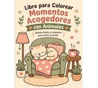 Libro para Colorear Momentos Acogedores con Animales: Diseños fáciles y relajantes para aliviar el estrés