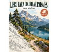 Libro para colorear paisajes para adultos: 40 dibujos detallados de la naturaleza para colorear y relajarse