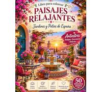 libro para colorear paisajes relajantes: Jardines y Patios de España con Hermosos Patios Andaluces, Jardines Floridos, Rincones Mediterráneos y Escenas Antiestrés para Relajarse