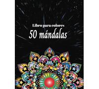 Libro para colorear para adultos: 50 Mandalas: Libera tu mente del estrés y las emociones de la vida diaria