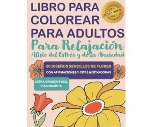 Libro para Colorear para Adultos, Personas Mayores con Demencia, Alzheimer y Parkinson: Cuaderno de Actividades con Flores Sencillas - Letra Grande ... Alivio del Estrés y Calmar la Ansiedad