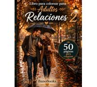 Libro para colorear para Adultos Relaciones 2: 50 Ilustraciones Románticas de Parejas para Relajación y Anti-Estrés | Cuaderno de Colorear de Amor y Amistad para Adultos (Advanced Coloring Series)