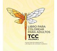 Libro Para Colorear Para Adultos TCC Volumen 2 Incluye hojas de trabajo de TCC y 80 páginas de coloreado meditativo