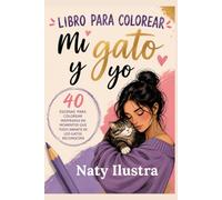 LIBRO PARA COLOREAR PARA DULTOS, MI GATO Y YO: IMAGENES DIVERTIDAS Y COTIDIANAS DE LA VIDA CON GATOS