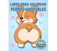 Libro Para Colorear Perros Adorables: Más De 50 Ilustraciones Tiernas Y Divertidas Para Niños De 6 A 12 Años Y Adolescentes