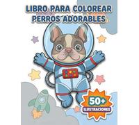 Libro Para Colorear Perros Adorables: Una Colección Única Con Más De 50 Ilustraciones De Alta Calidad: Regalo Perfecto Destinado A Niños Y Adolescentes