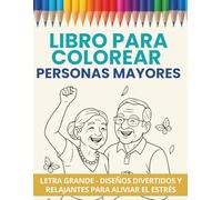 Libro para Colorear Personas Mayores: Escenas alegres y relajantes de hombres y mujeres mayores disfrutando de la vida - Diseños fáciles y grandes ... y estimular la mente (Colorear con Calma)