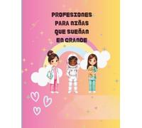 LIBRO PARA COLOREAR PROFESIONES PARA NIÑAS QUE SUEÑAN EN GRANDE: LIBRO PARA COLOREAR CON 26 PROFESIONES INSPIRADORAS