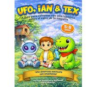 Libro para Colorear. UFO, IAN y TEX: La Misión de la Empatía: Libro Infantil para colorear con Actividades para Desarrollar la Empatía y la ... años) (UFO, IAN & TEX - Coloring Adventures)