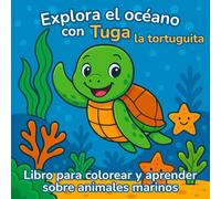 Libro para colorear y aprender sobre animales marinos: Explora el océano con Tuga la tortuguita