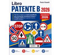 Libro Patente B: Manuale Completo con Teoria Semplificata, Quiz Commentati, Simulazioni D’esame e Strategie Pratiche per Superare la Prova al Primo Tentativo