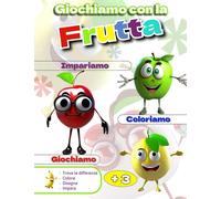 Libro per bambini - Giochiamo con la frutta: Libro da colorare per bambini: Immagini da colorare, disegnare e attività trova le differenze. Conoscere la frutta. Da 3 a 6 anni