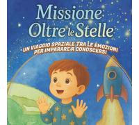 Libro per bambini | Storia illustrata sullo spazio e astronomia | Scoperta dei sentimenti e crescita emotiva | Regalo educativo (compleanno - Natale) ... le stelle: Il viaggio tra le emozioni di Luca